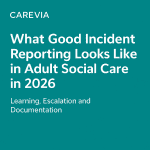 What Good Incident Reporting Looks Like in Adult Social Care in 2026: Learning, Escalation and Documentation Report on incident reporting practices in adult social care in 2026.